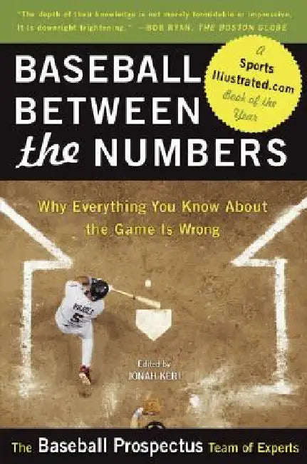 Baseball Between the Numbers: Why Everything You Know about the Game Is Wrong by Jonah Keri