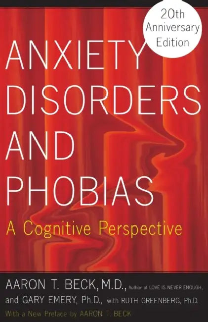 Anxiety Disorders and Phobias: A Cognitive Perspective by Aaron Beck, Gary Emery, Ruth L. Greenberg