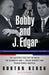 Bobby and J. Edgar Revised Edition: The Historic Face-Off Between the Kennedys and J. Edgar Hoover That Transformed America by Burton Hersh