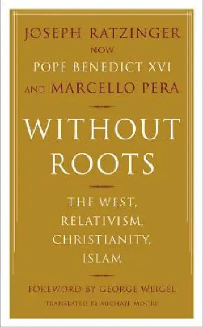 Without Roots: Europe, Relativism, Christianity, Islam by Joseph Ratzinger