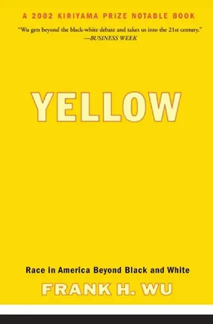 Yellow: Race in America Beyond Black and White by Frank H. Wu