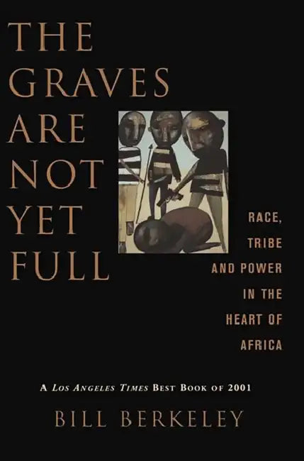 The Graves Are Not Yet Full: Race, Tribe and Power in the Heart of America by Bill Berkeley