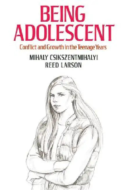 Being Adolescent: Conflict and Growth in the Teenage Years by Mihaly Csikszentmihalyi, Reed Larson