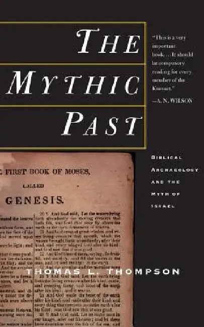 The Mythic Past: Biblical Archaeology and the Myth of Israel by Thomas L. Thompson