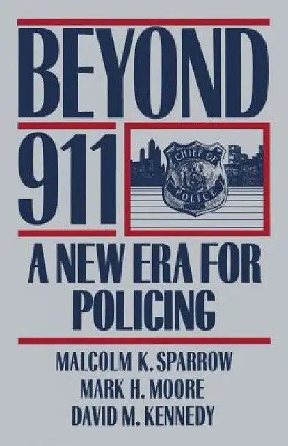Beyond 911: A New Era for Policing by Malcolm K. Sparrow
