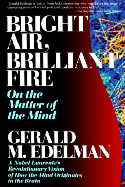 Bright Air, Brilliant Fire by Gerald M. Edelman