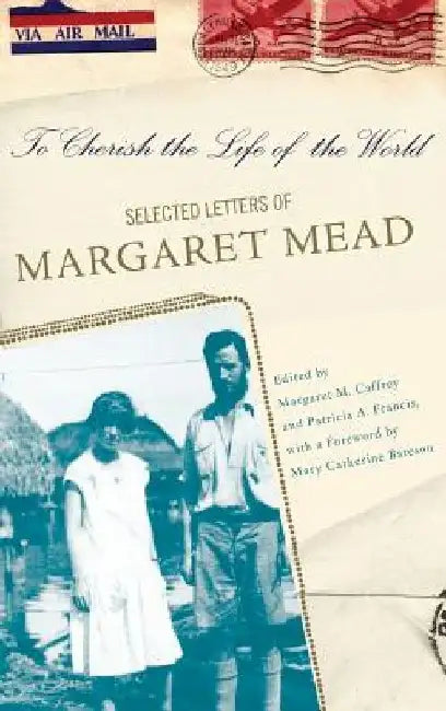 To Cherish the Life of the World: The Selected Letters of Margaret Mead by Margaret Caffrey
