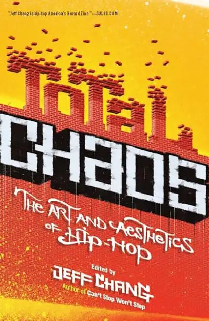 Total Chaos: The Art and Aesthetics of Hip-Hop by Jeff Chang