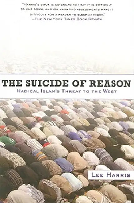 Suicide of Reason: Radical Islam's Threat to the West by Lee Harris