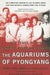 The Aquariums of Pyongyang: Ten Years in the North Korean Gulag by Chol-Hwan Kang