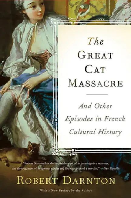 The Great Cat Massacre: And Other Episodes in French Cultural History by Robert Darnton
