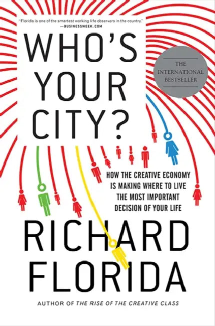 Who's Your City?: How the Creative Economy Is Making Where You Live the Most Important Decision of Your Life by Dieter Reinisch