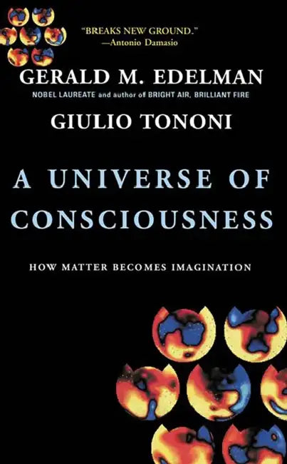 A Universe of Consciousness by Gerald M. Edelman, Giulio Tononi