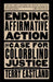 Ending Affirmative Action: The Case for Colorblind Justice by Terry Eastland