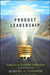 Product Leadership: Pathways to Profitable Innovation by Robert G. Cooper