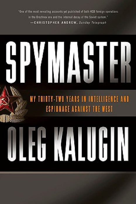 Spymaster: My Thirty-Two Years in Intelligence and Espionage Against the West by Oleg Kalugin