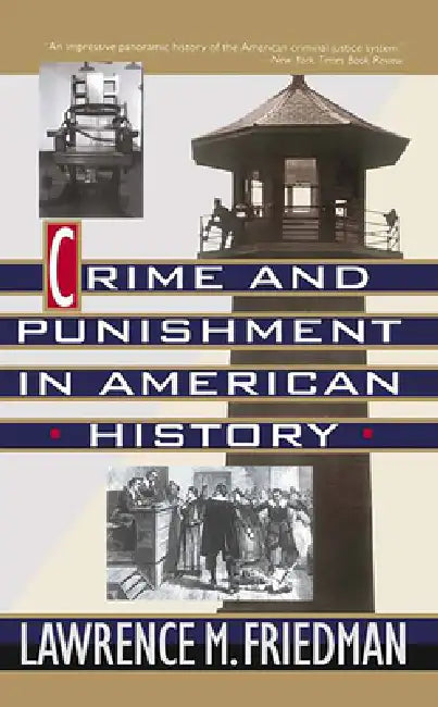 Crime and Punishment in American History by Lawrence Friedman