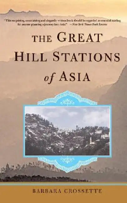 The Great Hill Stations of Asia by Barbara Crossette