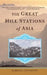 The Great Hill Stations of Asia by Barbara Crossette