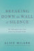 Breaking Down the Wall of Silence: The Liberating Experience of Facing Painful Truth by Alice Miller