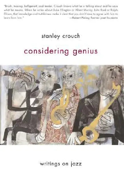 Considering Genius: Writings on Jazz by Stanley Crouch