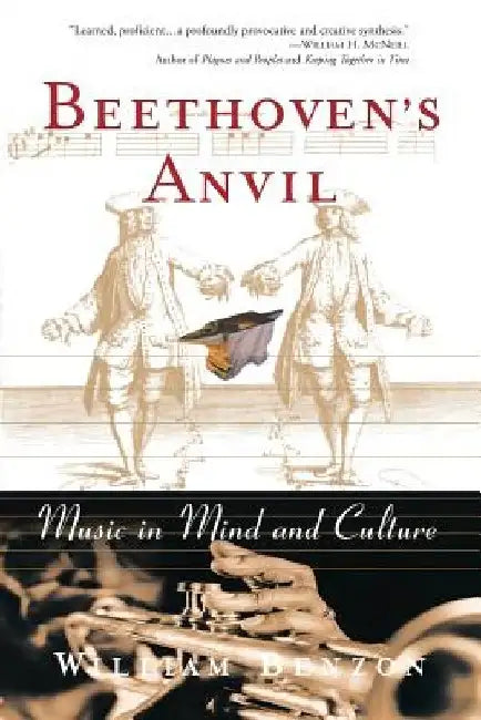 Beethoven's Anvil: Music in Mind and Culture by William L. Benzon
