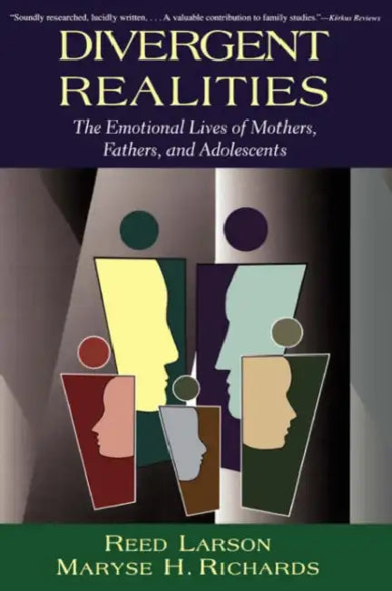 Divergent Realities: The Emotional Lives of Mothers, Fathers, and Adolescents by Reed Larson, Maryse Richards