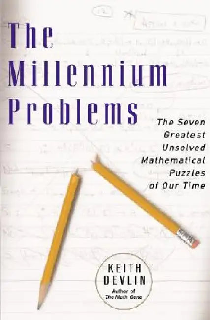 The Millennium Problems: The Seven Greatest Unsolved Mathematical Puzzles of Our Time by Keith Devlin