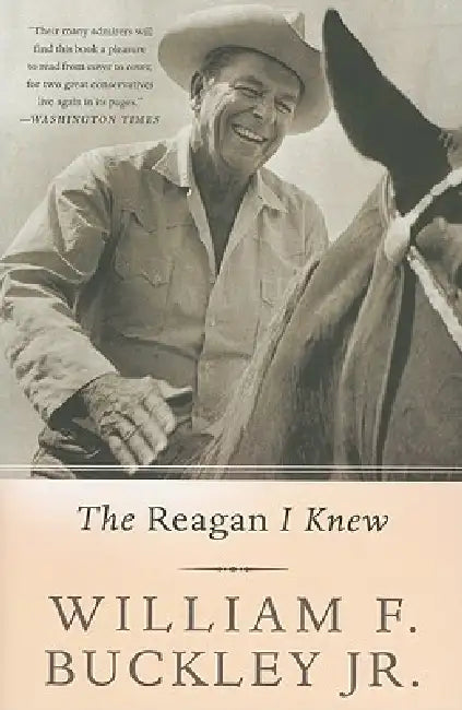 The Reagan I Knew by William F. Buckley