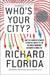 Who's Your City?: How the Creative Economy Is Making Where to Live the Most Important Decision of Your Life by Richard Florida