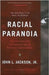 Racial Paranoia: The Unintended Consequences of Political Correctness: The New Reality of Race in America by John L. Jackson