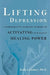 Lifting Depression: A Neuroscientist's Hands-On Approach to Activating Your Brain's Healing Power by Kelly Lambert