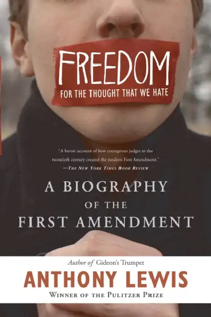 Freedom for the Thought That We Hate: A Biography of the First Amendment by Anthony Lewis