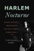 Harlem Nocturne: Women Artists & Progressive Politics During World War II by Farah Jasmine Griffin
