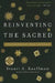 Reinventing the Sacred: A New View of Science, Reason, and Religion by Stuart a. Kauffman