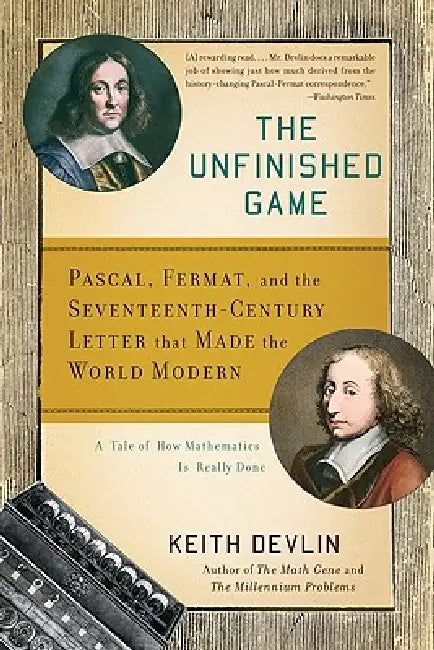 The Unfinished Game: Pascal, Fermat, and the Seventeenth-Century Letter That Made the World Modern by Keith Devlin