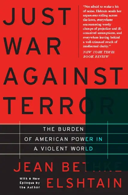 Just War Against Terror: The Burden of American Power in a Violent World by Jean Elshtain