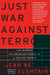 Just War Against Terror: The Burden of American Power in a Violent World by Jean Elshtain