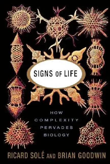 Signs of Life: How Complexity Pervades Biology by Ricard Sole, Brian Goodwin