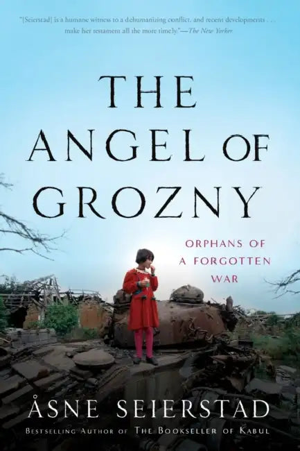 The Angel of Grozny: Orphans of a Forgotten War by Åsne Seierstad