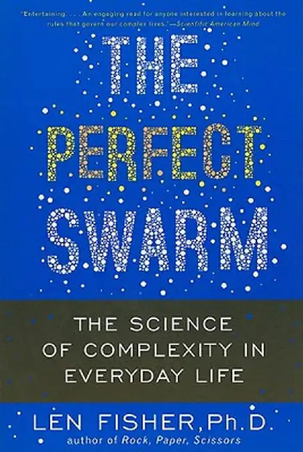 The perfect swarm: The science of complexity in everyday life by Len Fisher