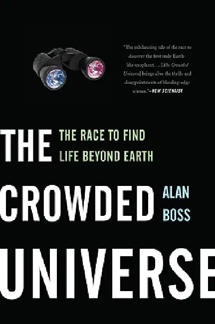 The Crowded Universe: The Race to Find Life Beyond Earth by Alan Boss