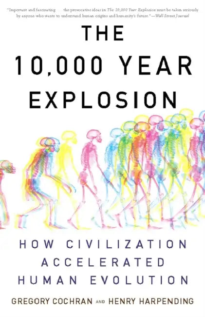 The 10,000 Year Explosion: How Civilization Accelerated Human Evolution by Gregory Cochran, Henry Harpending