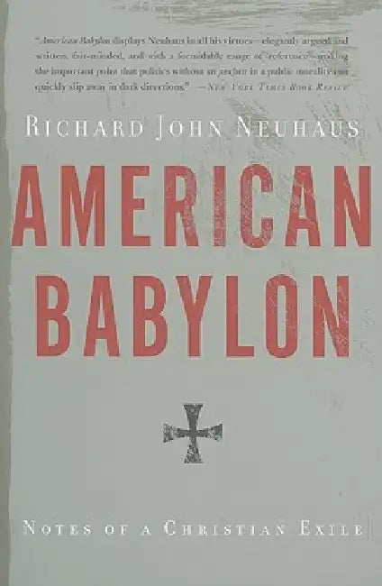 American Babylon: Notes of a Christian Exile by Richard John Neuhaus