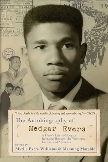 The Autobiography of Medgar Evers: A Hero's Life and Legacy Revealed Through His Writings, Letters, and Speeches by Myrlie Evers-Williams