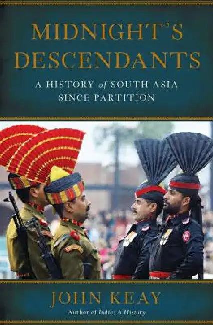 Midnight's Descendants: A History of South Asia Since Partition by John Keay