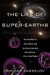 The Life of Super-Earths: How the Hunt for Alien Worlds and Artificial Cells Will Revolutionize Life on Our Planet by Dimitar Sasselov
