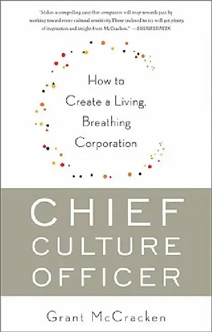 Chief Culture Officer: How to Create a Living, Breathing Corporation by Grant McCracken