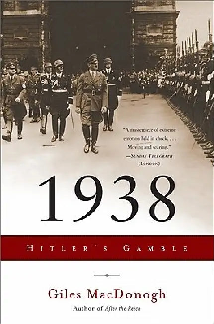 1938: Hitler's Gamble by Giles MacDonogh