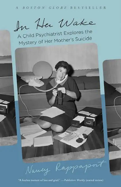 In Her Wake: A Child Psychiatrist Explores the Mystery of Her Mother's Suicide by Nancy Rappaport